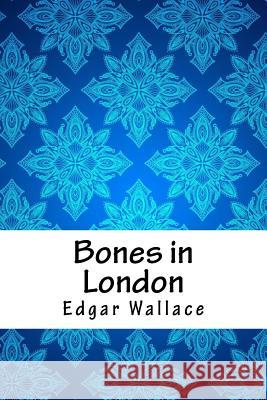 Bones in London Edgar Wallace 9781987449389