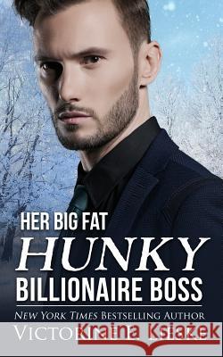 Her Big Fat Hunky Billionaire Boss Victorine E. Lieske 9781987454642