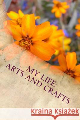 My Life: Arts and Crafts T. T. Grzesik 9781987454994