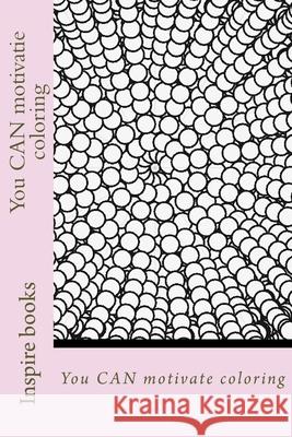 You CAN motivate coloring Inspire Books 9781987455939 Createspace Independent Publishing Platform