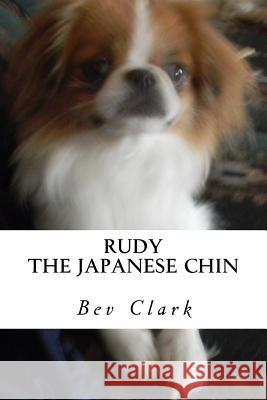 Rudy: the Japanese chin Bev Clark 9781987456301 