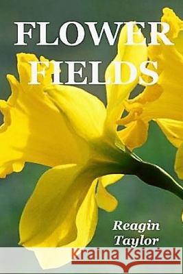Flower Fields Reagin Taylor 9781987456400 Createspace Independent Publishing Platform