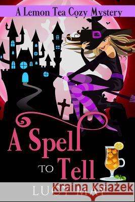 A Spell to Tell Lucy May 9781987456523