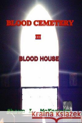 Blood Cemetery: Blood House Shawn L. McKenzie 9781987457209 Createspace Independent Publishing Platform