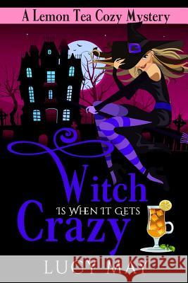 Witch Is When It Gets Crazy Lucy May 9781987457803
