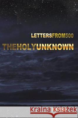 The Holy Unknown: Letters from 500 Seven Robert Lee Potter Stefan Bright 9781987457971 Createspace Independent Publishing Platform