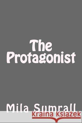 The Protagonist Mila Mila Sumrall 9781987459142