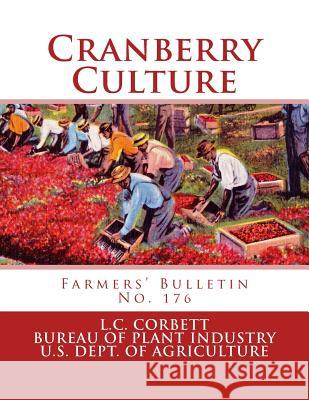 Cranberry Culture: Farmers' Bulletin No. 176 L. C. Corbett Bureau of Plant Industry                 U. S. Department of Agriculture 9781987463231 Createspace Independent Publishing Platform