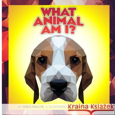 What Animal Am I? Greg Wachs Yana Kossova 9781987466300