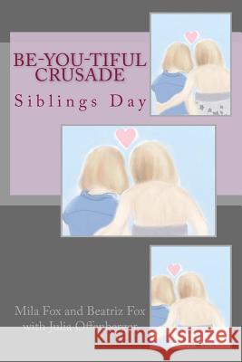 Be-YOU-tiful Crusade: Siblings Day Fox, Beatriz 9781987469141 Createspace Independent Publishing Platform