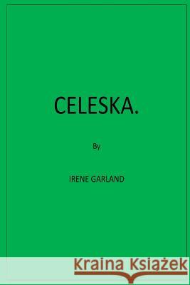 Celeska. Irene Garland David Garland Edwards 9781987471922 Createspace Independent Publishing Platform