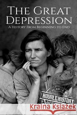 The Great Depression: A History From Beginning to End [Booklet] Hourly History 9781987472066 Createspace Independent Publishing Platform