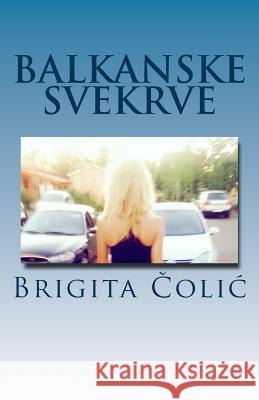 Balkanske Svekrve Brigita Colic 9781987474138 Createspace Independent Publishing Platform