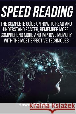 Speed reading: The complete guide on how to read and understand faster, remember Goldberg, Howard 9781987474329 Createspace Independent Publishing Platform