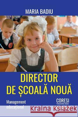 Director de Scoala Noua: Management Educational Maria Badiu Vasile Poenaru 9781987474992 Createspace Independent Publishing Platform