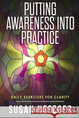 Putting Awareness Into Practice: Companion Guide to A Practical Guide to Awareness Nefzger, Susan 9781987476576