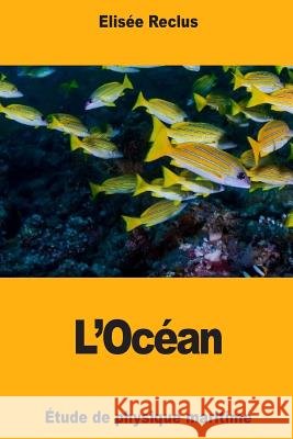 L'Océan: Étude de physique maritime Reclus, Elisee 9781987478778