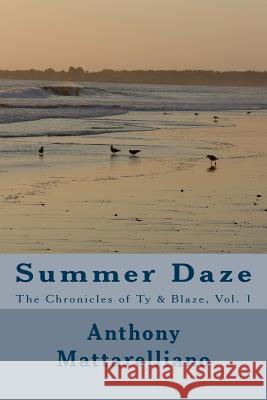 Summer Daze: June - August Anthony Mattarelliano 9781987479089 Createspace Independent Publishing Platform