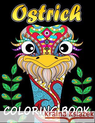 Ostrich Coloring Book: Unique Coloring Book Easy, Fun, Beautiful Coloring Pages for Adults and Grown-up Kodomo Publishing 9781987479133 Createspace Independent Publishing Platform
