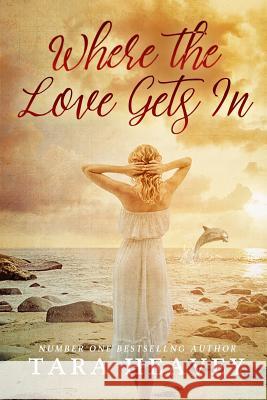 Where the Love Gets In Heavey, Tara Emma Joanna 9781987479348