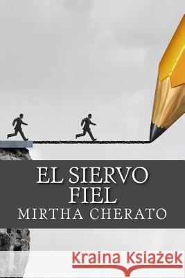 El siervo fiel Cherato, Mirtha 9781987481631 Createspace Independent Publishing Platform