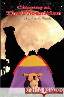 Camping at The Phoenician: with Phoe-Phoe & Friends Merchant, Dan 9781987482966