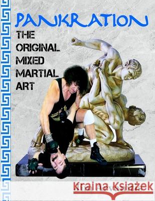 Pankration: The Original Mixed Martial Art Jim Arvanitis 9781987483895 Createspace Independent Publishing Platform