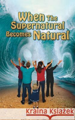 When the Supernatural Becomes Natural Joan Pearce 9781987486131