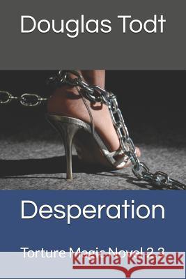 Desperation: Torture Magic Novel 2.3 Douglas Todt 9781987486278