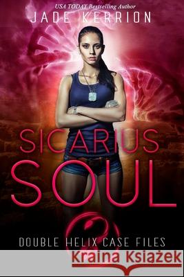 Sicarius Soul: Double Helix Case Files Jade Kerrion 9781987486391