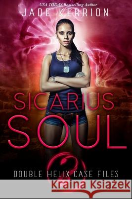 Sicarius Soul: Double Helix Case Files Jade Kerrion 9781987486391 Createspace Independent Publishing Platform