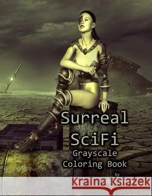 Surreal SciFi Grayscale Coloring Book Jones, Tabz 9781987487336 Createspace Independent Publishing Platform