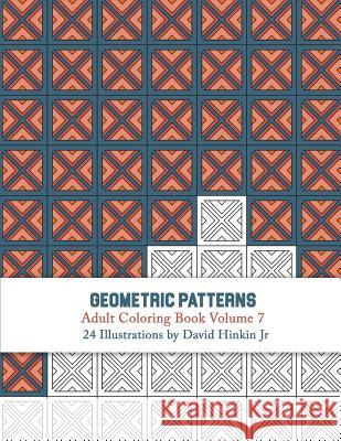 Geometric Patterns - Adult Coloring Book Vol. 7 David Hinki 9781987489705 Createspace Independent Publishing Platform