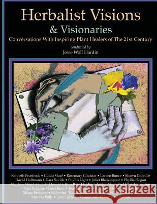 Herbalist Visions & Visionaries: New Conversations With Inspiring Plant Healers of The 21st Century Hardin, Jesse Wolf 9781987495706