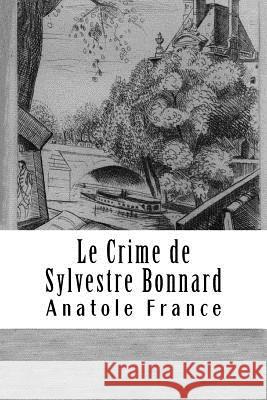 Le Crime de Sylvestre Bonnard Anatole France 9781987497502 Createspace Independent Publishing Platform