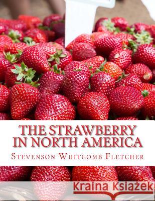 The Strawberry In North America: History, Origin, Botany and Breeding Chamber, Roger 9781987498974 Createspace Independent Publishing Platform