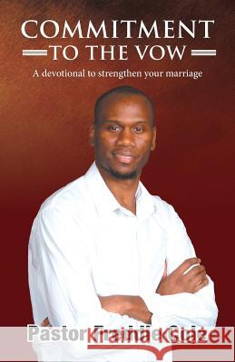 Commitment to the Vow: A Devotional to Strengthen Your Marriage Pastor Freddie Cole Blueberry Illustrations 9781987500646 Createspace Independent Publishing Platform