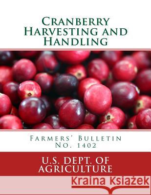 Cranberry Harvesting and Handling: Farmers' Bulletin No. 1402 U. S. Dept of Agriculture                Henry J. Franklyn George M. Darrow 9781987502466 Createspace Independent Publishing Platform