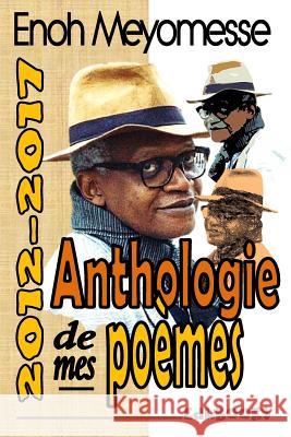 Anthologie de mes poèmes Meyomesse, Enoh 9781987503265 Createspace Independent Publishing Platform