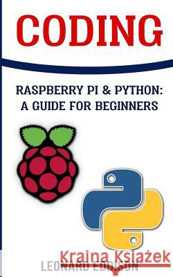 Coding: Raspberry Pi &Python: A Guide For Beginners Eddison, Leonard 9781987503487