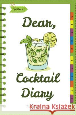 Dear, Cocktail Diary: Make An Awesome Month With 31 Best Cocktail Recipes! (Best Cocktail Book, Best Cocktail Recipe Book, Easy Cocktail Boo Family, Pupado 9781987506259 Createspace Independent Publishing Platform