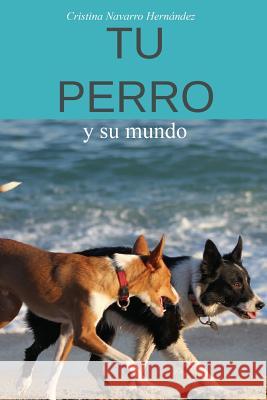 Tu Perro: y Su Mundo Navarro, Cristina 9781987507713 Createspace Independent Publishing Platform