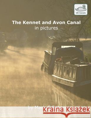 The Kennet and Avon Canal in pictures Baker, Mark C. 9781987515220 Createspace Independent Publishing Platform