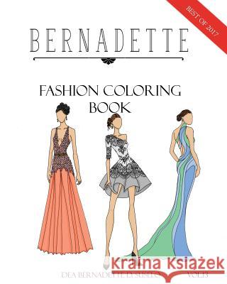 BERNADETTE Fashion Coloring Book Vol.13: A collection of the best designs of BERNADETTE in 2017 Suselo, Dea Bernadette D. 9781987515770 Createspace Independent Publishing Platform