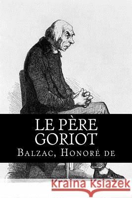 Le Père Goriot Honore De, Balzac 9781987516616 Createspace Independent Publishing Platform