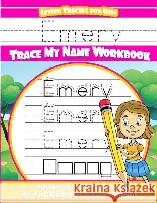 Emery Letter Tracing for Kids Trace my Name Workbook: Tracing Books for Kids ages 3 - 5 Pre-K & Kindergarten Practice Workbook Books, Emery 9781987517811