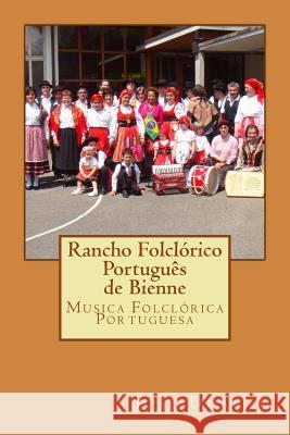 Rancho Folclorico Portugues de Bienne: Musica Folclórica Portuguesa Duarte, Jose 9781987518818 Createspace Independent Publishing Platform