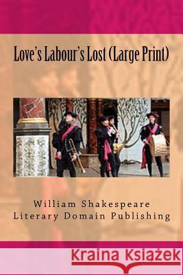 Love's Labour's Lost (Large Print) Publishing, Literary Domain 9781987521931 Createspace Independent Publishing Platform