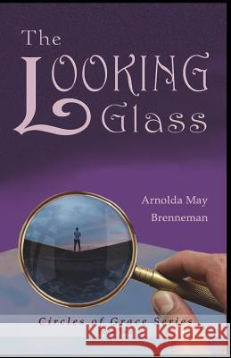 The Looking Glass: Reflections Arnolda May Brenneman 9781987522037 Createspace Independent Publishing Platform