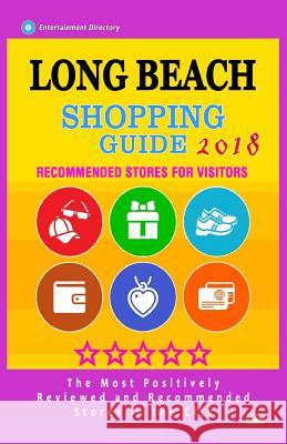 Long Beach Shopping Guide 2018: Best Rated Stores in Long Beach, California - Stores Recommended for Visitors, (Shopping Guide 2018) Nicholson F. Davenport 9781987525175 Createspace Independent Publishing Platform